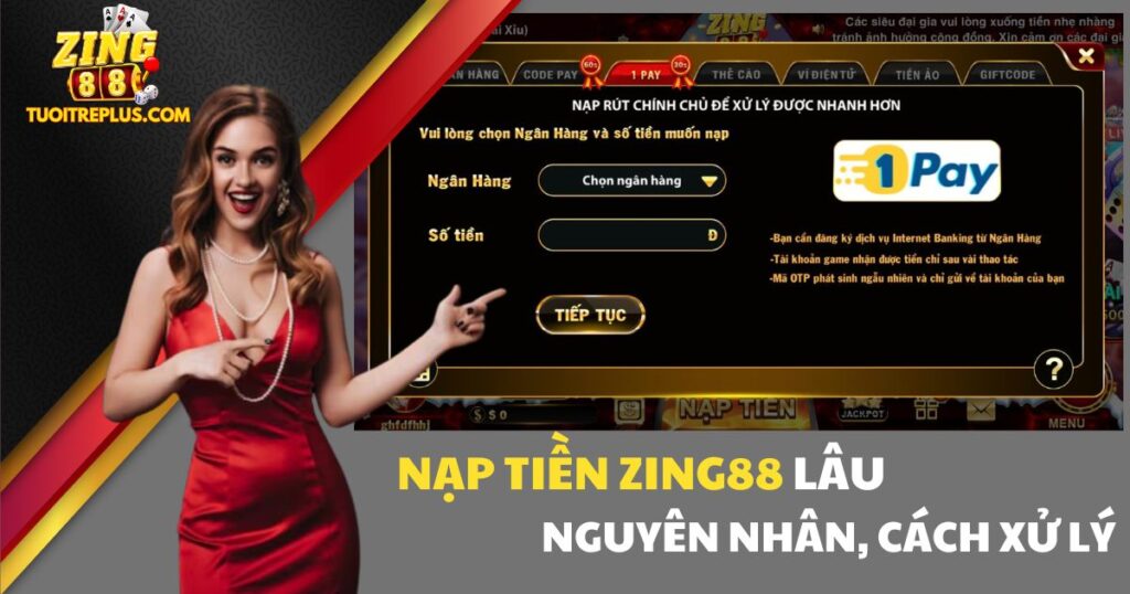 Nạp Tiền Zing88 Lâu Do Đâu? Cách Khắc Phục Hiệu Quả 