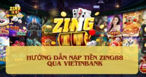 Hướng Dẫn Nạp Tiền Zing88 Qua Ngân Hàng Vietinbank Siêu Tốc