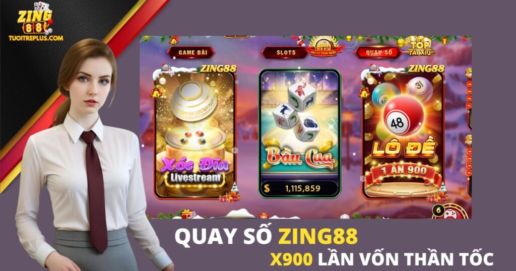 Quay Số Zing88 - X900 tiền vốn, Trả Thưởng Thần Tốc